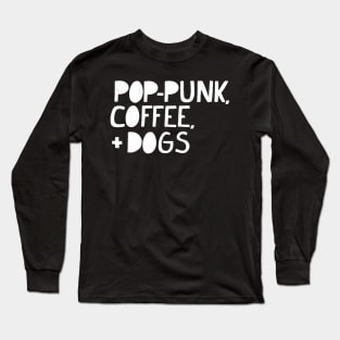 Pop-Punk, Coffee, and Dogs (WHITE TEXT) Long Sleeve T-Shirt